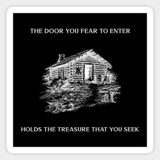 The door you fear to enter holds the treasure that you seek Magnet